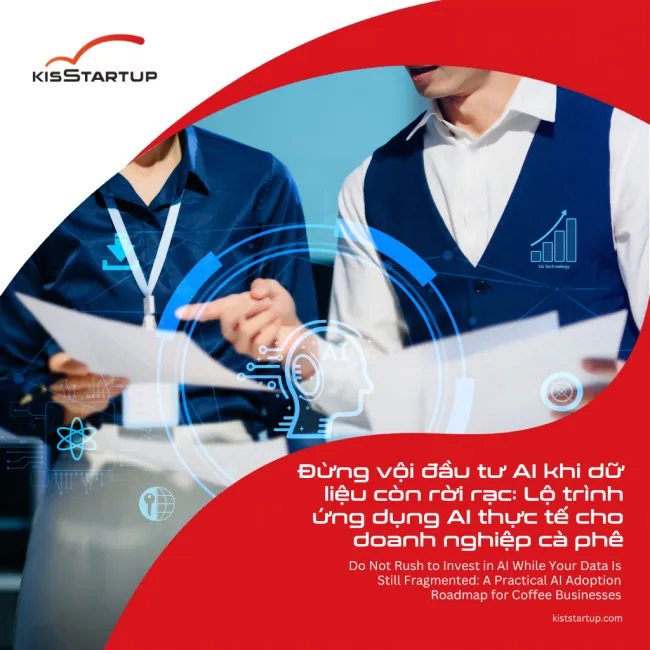 Đừng vội đầu tư AI khi dữ liệu còn rời rạc: Lộ trình ứng dụng AI thực tế cho doanh nghiệp cà phê